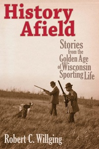 Abbildung von: History Afield - Wisconsin Historical Society Press