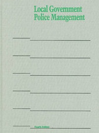 Enlarge image Cover: Local Government Police Management - International City/County Management Association(ICMA)