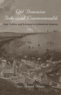 Cover: Old Dominion, Industrial Commonwealth - Johns Hopkins University Press