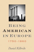 Cover: Being American in Europe, 1750-1860 - Johns Hopkins University Press