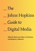 Cover: The Johns Hopkins Guide to Digital Media - Johns Hopkins University Press