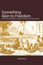 Cover: Something Akin to Freedom - State University of New York Press