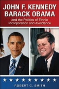Cover: John F. Kennedy, Barack Obama, and the Politics of Ethnic Incorporation and Avoidance - State University of New York Press