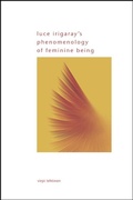 Cover: Luce Irigaray's Phenomenology of Feminine Being - State University of New York Press