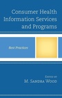 Cover: Consumer Health Information Services and Programs - Rowman & Littlefield Publishers