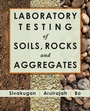 Cover: Laboratory Testing of Soils, Rocks and Aggregates - J. Ross Publishing