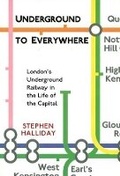 Cover: Underground to Everywhere: London's Underground Railway in the Life of the Capital - The History Press Ltd