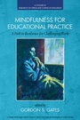 Cover: Mindfulness for Educational Practice - Information Age Publishing