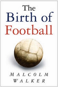 Enlarge image Cover: The Birth of Football - Sutton Publishing Ltd