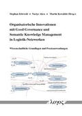 Cover: Organisatorische Innovationen mit Good Governance und Semantic Knowledge Management in Logistik-Netzwerken - Logos Berlin