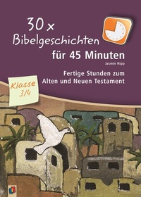 Abbildung von: 30 x Bibelgeschichten für 45 Minuten - Klasse 3/4 - Verlag an der Ruhr