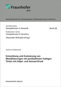 Abbildung von: Entwicklung und Evaluierung von Metallisierungen mit partikelfreien/-haltigen Tinten mit Inkjet- und Aerosol-Druck - Fraunhofer Verlag