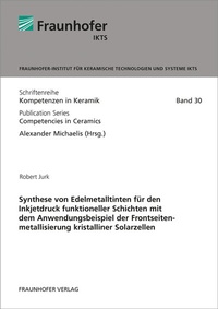 Abbildung von: Synthese von Edelmetalltinten für den Inkjetdruck funktioneller Schichten mit dem Anwendungsbeispiel der Frontseitenmetallisierung kristalliner Solarzellen - Fraunhofer Verlag