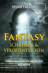 Abbildung von: Fantasy schreiben und veröffentlichen. Phantastische Welten und Figuren erschaffen - Autorenhaus-Verlag