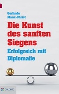 Cover: Die Kunst des sanften Siegens - Goldegg Verlag GmbH