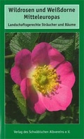 Cover: Wildrosen und Wei&szlig;dorne Mitteleuropas - Schw&auml;bischer Albverein