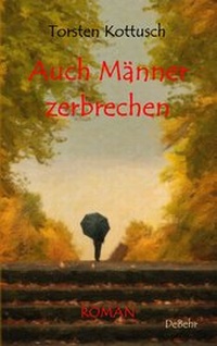 Abbildung von: Auch Männer zerbrechen - ROMAN - Verlag DeBehr