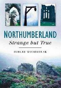 Abbildung von: Northumberland: Strange But True - The History Press Ltd