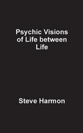 Cover: Psychic Visions of Life Between Life - Fastpencil Inc