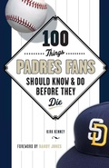 Cover: 100 Things Padres Fans Should Know & Do Before They Die - Triumph Books