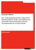 Cover: Die "Au&szlig;erparlamentarische Opposition" Bundespr&auml;sident? Rolle und Funktion des deutschen Staatsoberhaupts nach der Vetospielertheorie George Tsebelis - GRIN Verlag