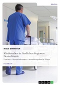 Cover: Kliniksterben in l&auml;ndlichen Regionen Deutschlands - GRIN Verlag