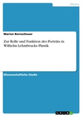 Cover: Zur Rolle und Funktion des Portr&auml;ts in Wilhelm Lehmbrucks Plastik - GRIN Verlag
