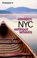 Cover: Frommer's Great Escapes From NYC Without Wheels - Hungry Minds Inc,U.S.