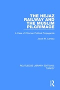 Cover: The Hejaz Railway and the Muslim Pilgrimage - Routledge