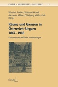Cover: R&auml;ume und Grenzen in &Ouml;sterreich-Ungarn 1867 - 1918 - Narr Francke Attempto Verlag
