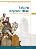 Cover: Leipzigs klingende M&ouml;bel - Selbstspielende Musikinstrumente 1880-1930 - E. Reinhold Verlag