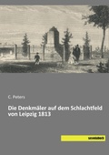 Cover: Die Denkm&auml;ler auf dem Schlachtfeld von Leipzig 1813 - saxoniabuch.de