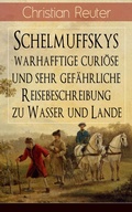Cover: Schelmuffskys warhafftige curi&ouml;se und sehr gef&auml;hrliche Reisebeschreibung zu Wasser und Lande - e-artnow
