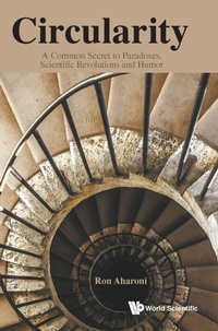 Abbildung von: Circularity: A Common Secret To Paradoxes, Scientific Revolutions And Humor - World Scientific Publishing Co Pte Ltd