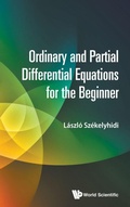 Cover: Ordinary And Partial Differential Equations For The Beginner - World Scientific Publishing Co Pte Ltd