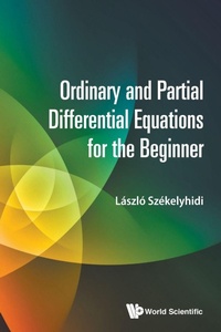 Enlarge image Cover: Ordinary And Partial Differential Equations For The Beginner - World Scientific Publishing Co Pte Ltd