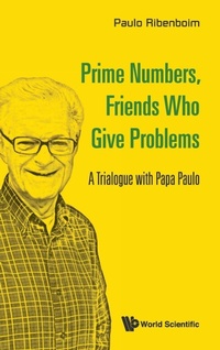 Abbildung von: Prime Numbers, Friends Who Give Problems: A Trialogue With Papa Paulo - World Scientific Publishing Co Pte Ltd