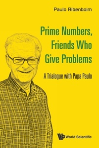 Abbildung von: Prime Numbers, Friends Who Give Problems: A Trialogue With Papa Paulo - World Scientific Publishing Co Pte Ltd
