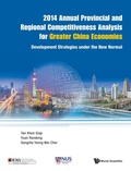 Cover: 2014 Annual Provincial And Regional Competitiveness Analysis For Greater China Economies: Development Strategies Under The New Normal - World Scientific Publishing Co Pte Ltd