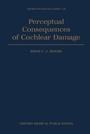 Cover: Perceptual Consequences of Cochlear Damage - OUP eBook