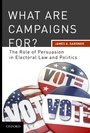Cover: What are Campaigns For? The Role of Persuasion in Electoral Law and Politics - OUP eBook