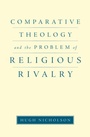 Cover: Comparative Theology and the Problem of Religious Rivalry - OUP eBook