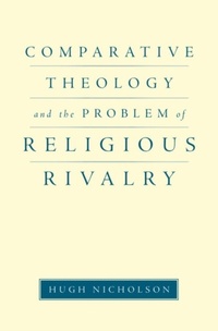 Enlarge image Cover: Comparative Theology and the Problem of Religious Rivalry - OUP eBook