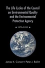Cover: The Life Cycles of the Council on Environmental Quality and the Environmental Protection Agency - Oxford University Press Inc