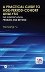 Cover: A Practical Guide to Age-Period-Cohort Analysis - Chapman & Hall/CRC