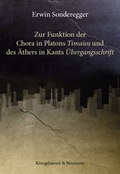 Cover: Zur Funktion der Chora in Platons ,Timaios' und des &Auml;thers in Kants ,&Uuml;bergangsschrift' - K&ouml;nigshausen & Neumann