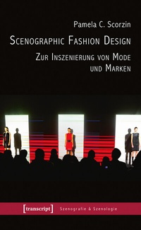 Abbildung von: Scenographic Fashion Design - Zur Inszenierung von Mode und Marken - transcript