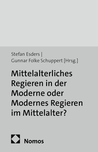 Abbildung von: Mittelalterliches Regieren in der Moderne oder Modernes Regieren im Mittelalter? - Nomos