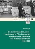 Cover: Die Darstellung der Judenvernichtung in Film, Fernsehen und politischer Publizistik der Volksrepublik Polen 1968-1989 - Verlag Herder-Institut