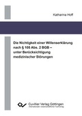 Cover: Die Nichtigkeit einer Willenserkl&auml;rung nach &sect; 105 Abs. 2 BGB - unter Ber&uuml;cksichtigung medizinischer St&ouml;rungen - Cuvillier Verlag